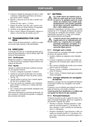 Page 8787
PORTUGUÊSPT
5. Colocar o tampão de drenagem do óleo e voltar 
a deslocar a braçadeira para baixo de forma a 
que aperte sobre o tampão.
6. Retirar a vareta de ní vel do óleo e encher com 
óleo novo.
Volume do óleo: aprox. 1,2 litros
7. Depois de encher com óleo, pôr o motor a tra- balhar e deixar ao ra lenti durante 30 segundos. 
8. Verificar se há alguma fuga de óleo.
9. Parar o motor. Esperar 30 segundos e depois ve- rificar o nível do óleo  de acordo com 4.2.
5.5 TRANSMISSÕES POR COR-
REIA
Após 5...