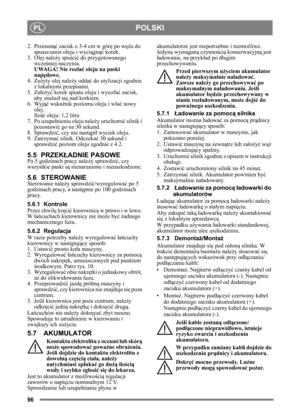 Page 9696
POLSKIPL
2. Przesunąć zacisk o 3-4 cm w gór ę po w ężu do 
spuszczania oleju i wyci ągnąć  korek.
3. Olej nale ży spuś cić do przygotowanego 
wcze śniej naczynia.
UWAGA! Nie rozla ć oleju na paski 
napę dowe.
4. Zuż yty olej nale ży odda ć do utylizacji zgodnie 
z lokalnymi przepisami.
5. Za łoż yć korek spustu oleju i wycofać  zacisk, 
aby znalaz ł si ę nad korkiem.
6. Wyj ąć wska źnik poziomu oleju i wla ć nowy 
olej.
Ilo ść oleju: 1,2 litra
7. Po uzupe łnieniu oleju nale ży uruchomi ć silnik i...