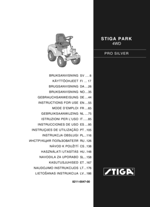 Page 1STIGA PARK
4WD
PRO SILVER
8211-0047-00
BRUKSANVISNINGKÄYTTÖOHJEET
BRUGSANVISNING BRUKSANVISNING
GEBRAUCHSANWEISUNG INSTRUCTIONS FOR USE
MODE D’EMPLOI
GEBRUIKSAANWIJZING
ISTRUZIONI PER L’USO
INSTRUCCIONES DE USO
INSTRUÇõES DE UTILIZAÇÃO
INSTRUKCJA OBS ŁUGI
ИНСТРУКЦИЯ  ПОЛЬЗОВАТЕЛЯ
NÁVOD K POUŽITÍ
HASZNÁLATI UTASÍTÁS
NAVODILA ZA UPORABO
KASUTUSJUHISED
NAUDOJIMO INSTRUKCIJOS
LIETOŠANAS INSTRUKCIJA SV .... 8
FI ... 17
DA ....26
NO....35
DE ....44
EN ....55
FR ....65
NL ....75
IT ......85
ES ....95
PT ..105...