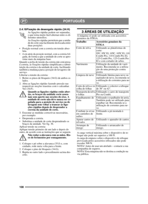 Page 108108
PORTUGUÊSPT
2.4.18 Fixação de desengate rápido (34:H)As ligações rápidas podem ser separadas, 
o que torna muito fácil alternar entre os di-
ferentes utensílios.
As fixações rápidas permitem que a unida-
de de corte seja facilmente deslocada entre 
duas posições:
 Posição normal com a correia em tensão abso- luta.
 4 cm atrás da posição normal, com a correia fol- gada, de forma a que a unidade de corte se apro-
xime mais da máquina base.
Quando a polia de tensão da correia não está presa 
à correia,...