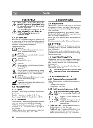 Page 2626
DANSKDA
1 GENERELT
Dette symbol betyder ADVARSEL. Der 
er risiko for alvorlig personskade og/el-
ler materielle skader, hvis ikke instruk-
tionerne følges nøje.
Læs denne brugsanvisning samt de ved-
lagte SIKKERHEDSFORSKRIF-
TER omhyggeligt igennem, før 
maskinen startes.
1.1 SYMBOLERMaskinen er forsynet med følgende symboler for 
at understrege, at der skal udvises forsigtighed og 
opmærksomhed ved anvendelse af maskinen samt 
udførelse af vedligeholdelsesarbejde.
Symbolerne betyder:Advarsel!
Læs...