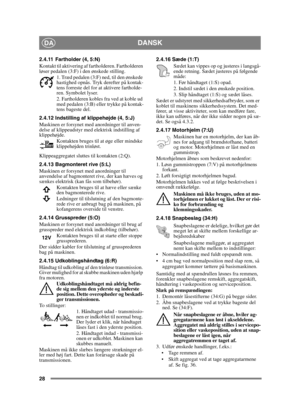 Page 2828
DANSKDA
2.4.11 Fartholder (4, 5:N) 
Kontakt til aktivering af fartholderen. Fartholderen 
løser pedalen (3:F) i den ønskede stilling.1. Træd pedalen (3:F) ned, til den ønskede 
hastighed opnås. Tryk derefter på kontak-
tens forreste del for at aktivere fartholde-
ren. Symbolet lyser.
2. Fartholderen kobles fra ved at koble ud 
med pedalen (3:B) eller trykke på kontak-
tens bageste del. 
2.4.12 Indstilling af klippehøjde (4, 5:J)
Maskinen er forsynet med anordninger til anven-
delse af klippeudstyr med...
