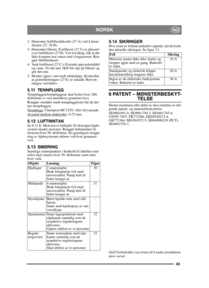 Page 4343
NORSKNO
2. Demonter luftfilterdekselet (27 A) ved å løsne skruen (27, 28 B). 
3.  Demonter filteret. Forfilteret (27 C) er plassert  over luftfilteret (27 D). Vær forsiktig, slik at det 
ikke kommer noe smuss ned i forgasseren. Ren-
gjør luftfilterhuset.
4.  Vask forfilteret (27 C) i flytende oppvaskmiddel  og vann. Vri det tørt. Hell litt olje på filteret og 
gni den inn.
5. Monter igjen i omvendt rekkefølge. Kontroller  at gummitetningen (27 E) er uskadd. Bytt tet-
ningen ved behov.
5.11...