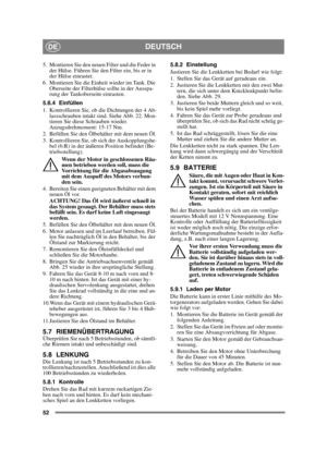 Page 5252
DEUTSCHDE
5. Montieren Sie den neuen Filter und die Feder in der Hülse. Führen Sie den Filter ein, bis er in 
der Hülse einrastet.
6. Montieren Sie die Einheit wieder im Tank. Die  Oberseite der Filterhülse sollte in der Ausspa-
rung der Tankoberseite einrasten.
5.6.4 Einfüllen
1. Kontrollieren Sie, ob die Dichtungen der 4 Ab- lassschrauben intakt sind. Siehe Abb. 22. Mon-
tieren Sie diese Schrauben wieder. 
Anzugsdrehmoment: 15-17 Nm.
2. Befüllen Sie den Ölbehälter mit dem neuen Öl.
3. Kontrollieren...