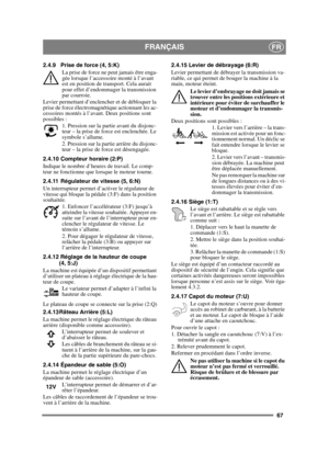 Page 6767
FRANÇAISFR
2.4.9 Prise de force (4, 5:K)La prise de force ne peut jamais être enga-
gée lorsque l’accessoire monté à l’avant 
est en position de transport. Cela aurait 
pour effet d’endommager la transmission 
par courroie.
Levier permettant d’enclencher et de débloquer la 
prise de force électromagnétique actionnant les ac-
cessoires montés à l’avant. Deux positions sont 
possibles : 1. Pression sur la partie avant du disjonc-
teur – la prise de force est enclenchée. Le 
symbole s’allume.
2. Pression...