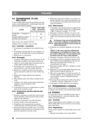 Page 9292
ITALIANOIT
5.6 TRASMISSIONE, FILTRO DELLOLIO
Lolio e il filtro nella trasmissione idraulica devono 
essere controllati/regolati o sostituiti agli intervalli 
indicati nella tabella seguente.
Tipo di olio: olio sintetico 5W-50.
Volume dolio al cambio: circa 4,2 litri.
5.6.1 Controllo - correzione
1. Posizionare la macchina su una superficie pia-
na.
2. Controllare il livello dell’olio nel serbatoio. Ve- dere fig. 20. Il livello deve trovarsi sulla linea. 
3. Rabboccare, se necessario.
5.6.2 Drenaggio...