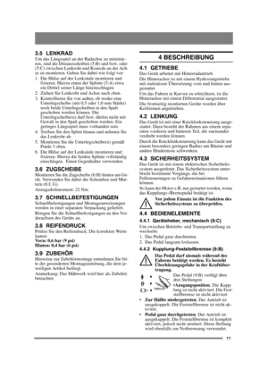Page 1111
3.5 LENKRADUm das Längsspiel an der Radachse zu minimie-
ren, sind die Distanzscheiben (5:B) und bzw. oder 
(5:C) zwischen Lenkrohr und Konsole an der Ach-
se zu montieren. Gehen Sie dabei wie folgt vor:
1. Die Hülse auf der Lenksäule montieren und fixieren. Hierzu einen der Splinte (5:A) etwa 
ein Drittel seiner Länge hineinschlagen.
2. Ziehen Sie Lenkrohr und Achse nach oben.
3. Kontrollieren Sie von außen, ob weder eine  Unterlegscheibe (mit 0,5 oder 1,0 mm Stärke) 
noch beide Unterlegscheiben in...