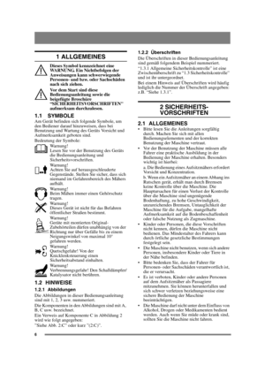 Page 66
1 ALLGEMEINES
Dieses Symbol kennzeichnet eine 
WARNUNG. Ein Nichtbefolgen der 
Anweisungen kann schwerwiegende 
Personen- und bzw. oder Sachschäden 
nach sich ziehen.
Vor dem Start sind diese 
Bedienungsanleitung sowie die 
beigefügte Broschüre 
“SICHERHEITSVORSCHRIFTEN 
aufmerksam durchzulesen.
1.1 SYMBOLEAm Gerät befinden sich folgende Symbole, um 
den Bediener darauf hinzuweisen, dass bei 
Benutzung und Wartung des Geräts Vorsicht und 
Aufmerksamkeit geboten sind.
Bedeutung der Symbole:Warnung!...