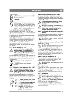 Page 1111
FRANÇAISFR
Trois positions :1. Arrêt  – le moteur est court-circuité. La 
clé peut être retirée.
2. Marche.
3. Démarrage  – le démarreur électrique 
est activé lorsque la clé est tournée à fond 
dans la position de démarrage. Lorsque le 
moteur tourne, la clé revient en position de 
marche 2 grâce à un dispositif à ressort.
5.4.7 Levier de vitesses (7:E) (Man)
Levier permettant d’enclencher l’une des cinq 
vitesses en marche avant (1-2-3-4-5), le point mort 
(N) ou la marche arrière (R).
L’embrayage...