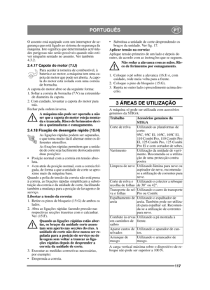 Page 117117
PORTUGUÊSPT
O assento está equipado com um interruptor de se-
gurança que está ligado ao sistema de segurança da 
máquina. Isto significa que determinadas activida-
des perigosas não serão possíveis quando não esti-
ver ninguém sentado no assento. Ver também 
4.3.2.
2.4.17 Capota do motor (7:U)Para aceder à torneira de combustível, à 
bateria e ao motor, a máquina tem uma ca-
pota de motor que pode ser aberta. A capo-
ta do motor está isolada com uma correia 
de borracha.
A capota do motor abre-se da...