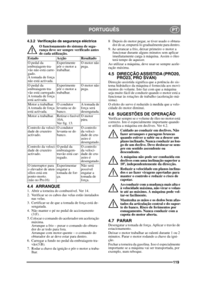 Page 119119
PORTUGUÊSPT
4.3.2 Verificação da segurança eléctricaO funcionamento do sistema de segu-
rança deve ser sempre verificado antes 
de cada utilização.
4.4 ARRANQUE1.  Abrir a torneira do combustível. Ver 14.
2.  Verificar se os cabos das velas estão instalados nas velas.
3.  Certificar-se de que a tomada de força está de- sengatada. 
4.  Não manter o pé no pedal de accionamento  (3:F) . 
5. Colocar o comando do acelerador em aceleração  máxima. 
Arranque a frio – puxar o comando do obtura-
dor do ar...
