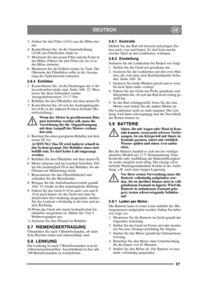 Page 5757
DEUTSCHDE
3. Ziehen Sie den Filter (24:G) aus der Hülse her-aus.
4. Kontrollieren Sie, ob die Gummidichtung  (24:H) am Filterboden intakt ist.
5. Montieren Sie den neuen Filter und die Feder in  der Hülse. Führen Sie den Filter ein, bis er in 
der Hülse einrastet.
6. Montieren Sie die Einheit wieder im Tank. Die  Oberseite der Filterhülse sollte in der Ausspa-
rung der Tankoberseite einrasten.
5.6.4 Einfüllen
1. Kontrollieren Sie, ob die Dichtungen der 4 Ab- lassschrauben intakt sind. Siehe Abb. 22....