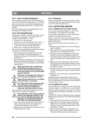 Page 5858
DEUTSCHDE
5.9.2 Laden mit Batterieladegerät
Beim Aufladen mithilfe eines Batterieladegeräts 
ist ein Gerät mit Konstantspannung zu verwenden.
Hinweise zum Kauf eines Batterieladegeräts mit 
Konstantspannung erhalten Sie von Ihrem Fach-
händler.
Bei Verwendung eines Standardladegeräts kann 
die Batterie beschädigt werden. 
5.9.3 Demontage/Montage
Die Batterie befindet sich unter dem Tank. Um an 
die Batterie zu gelangen, demontieren Sie zu-
nächst den Benzintank wie folgt:
1. Öffnen Sie die...