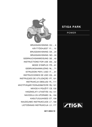 Page 1STIGA PARK
POWER
8211-0054-10
BRUKSANVISNINGKÄYTTÖOHJEET
BRUGSANVISNING
BRUKSANVISNING
GEBRAUCHSANWEISUNG
INSTRUCTIONS FOR USE MODE D’EMPLOI
GEBRUIKSAANWIJZING
ISTRUZIONI PER L’USO
INSTRUCCIONES DE USO
INSTRUÇõES DE UTILIZAÇÃO INSTRUKCJA OBS ŁUGI
ИНСТРУКЦИЯ  ПОЛЬЗОВАТЕЛЯ
NÁVOD K POUŽITÍ
HASZNÁLATI UTASÍTÁS
NAVODILA ZA UPORABO KASUTUSJUHISED
NAUDOJIMO INSTRUKCIJOS
LIETOŠANAS INSTRUKCIJA SV .... 6
FI ... 15
DA ... 24
NO ... 33
DE ... 42
EN ... 52
FR.... 61
NL .... 71
IT ..... 81
ES.... 91
PT .. 101
PL .....