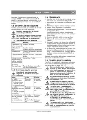Page 1313
FR
Traduction de la notice originale
Le niveau d’huile ne doit jamais dépasser la 
marque « FULL » pour éviter la surchauffe du 
moteur. Si le niveau dépa sse la marque « FULL », 
il faut vidanger pour revenir à un niveau d’huile 
correct.
7.3 CONTRÔLES DE SÉCURITÉVérifier que les résultats  des contrôles de sécurité 
sont atteints lors du test de la machine.
Procéder aux contrôles de sécurité 
avant chaque utilisation.
Si l’un des résultats ci-dessous n’est pas 
atteint, ne pas utiliser la machine...