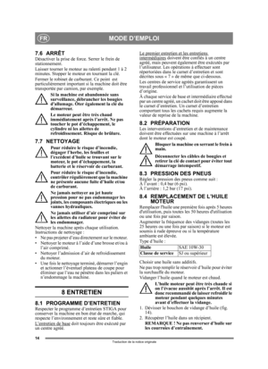 Page 1414
FR
Traduction de la notice originale
7.6 ARRÊTDésactiver la prise de force. Serrer le frein de 
stationnement. 
Laisser tourner le moteur au ralenti pendant 1 à 2 
minutes. Stopper le moteur en tournant la clé.
Fermer le robinet de carburant. Ce point  est 
particulièrement important si la machine doit être 
transportée par ca mion, par exemple.
Si la machine est abandonnée sans 
surveillance, débrancher les bougies 
dallumage. Ôter également la clé du 
démarreur.
Le moteur peut être très chaud...