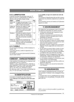 Page 1717
FR
Traduction de la notice originale
8.12 LUBRIFICATIONLubrifier les points de graissage toutes les 25 
heures de service, conformément au tableau ci-
dessous, ainsi qu’après chaque lavage.
8.13 FUSIBLEEn cas de panne électrique , vérifier/remplacer le 
fusible, 20A.
Si la panne persiste, c onfier la réparation à un 
atelier agréé.
Les fusibles se trouvent à proximité de la batterie, 
sous le carter moteur.
9 BREVET - ENREGISTREMENT
Cette machine et les pièces qui la composent sont 
enregistrées sous...