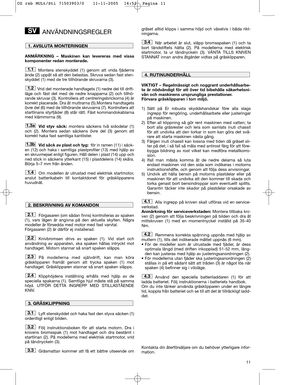Page 1311
ANVÄNDNINGSREGLER
ANMÄRKNING – Maskinen kan levereras med vissa
komponenter redan monterade. 
Montera stenskyddet (1) genom att vrida fjäderns
ände (2) uppåt så att den belastas. Skruva sedan fast sten-
skyddet (1) med de tre tillhörande skruvarna (3).
Vrid det monterade handtagets (1) nedre del till drift-
läge och fäst det med de nedre knapparna (2) och tillhö-
rande skruvar (3). Kontrollera att centreringsbrickorna (4) är
korrekt placerade. Dra åt muttrarna (5).Montera handtagets
övre del (6) med...