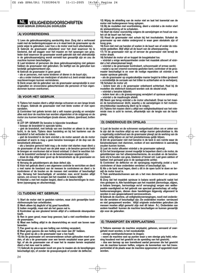 Page 424
VEILIGHEIDSVOORSCHRIFTENVOOR GEBRUIK ZORGVULDIG DOORLEZEN
1) Lees de gebruiksaanwijzing aandachtig door. Zorg dat u vertrouwd
raakt met de bedieningsknoppen en u in staat bent de grasmaaier op de
juiste wijze te gebruiken. Leer hoe u de motor snel kunt uitschakelen.
2) Gebruik de grasmaaier uitsluitend voor het doel waarvoor hij is
bestemd, dat wil zeggen voor het maaien en het opvangen van gras.
Ieder doel waarvoor de grasmaaier wordt gebruikt dat niet uitdrukkelijk
in de gebruiksaanwijzing wordt...