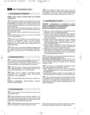 Page 1313
KÄYTTÖMÄÄRÄYKSET
HUOM – Kone voidaan toimittaa jotkut osat valmiiksi
asennettuina.
Irrota kaksi alanuppia (1) ja nuppien tukien ruuvit (3).
Aseta esiasennetun varren alaosa (2) takaisin työasentoon
kiinnittämällä se alanuppien (1) ja mukana olevien ruuvien
(3) avulla. Varmista, että asetat oikein keskiöimisrenkaat (4).
Kiristä mutterit (5).
Aseta yläosa takaisin työasentoon (6) mukana olevien ruu-
vien (7) avulla ja huolehdi käynnistysköyden ohjausjousien
(8) oikeasta asennosta. 
Kiinnitä ohjainten...