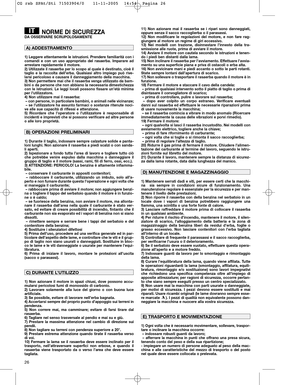 Page 1226
NORME DI SICUREZZADA OSSERVARE SCRUPOLOSAMENTE
1) Leggere attentamente le istruzioni. Prendere familiarità con i
comandi e con un uso appropriato del rasaerba. Imparare ad
arrestare rapidamente il motore.
2) Utilizzate il rasaerba per lo scopo al quale è destinato, cioè il
taglio e la raccolta dell’erba. Qualsiasi altro impiego può rive-
larsi pericoloso e causare il danneggiamento della macchina.
3) Non permettere mai che il rasaerba venga utilizzato da bam-
bini o da persone che non abbiano la...