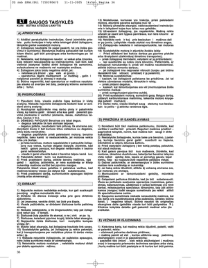 Page 1236
SAUGOS TAISYKLñSKURI  BÌTINA ATIDŽIAI LAIKYTIS
1) Atidžiai  perskaitykite  instrukcijas.  Gerai  ∞siminkite  prie-
tais  pulto funkcijas ir kaip reikia  teisingai  dirbti  žoliapjove.
Išmokite greitai sustabdyti motorà.
2) Žoliapjov∏  naudokite  tik  pagal  paskirt∞,  tai  yra  žolòs  pjo-
vimui ir surinkimui. Bandymas mašinà panaudoti bet kuriam
kitam  tikslui,  gali  bti  pavojingas  arba  kenksmingas  pa iai
mašinai.
3) Neleiskite,  kad  žoliapjove  naudot si  vaikai  arba  žmonòs,
kaip  reikiant...