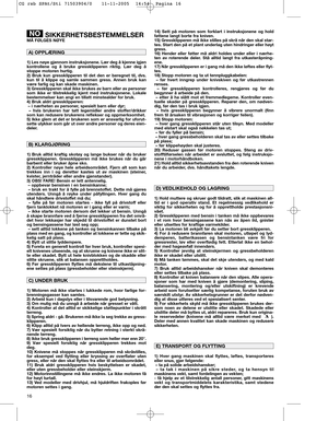Page 1216
SIKKERHETSBESTEMMELSERMÅ FØLGES NØYE
1) Les nøye gjennom instruksjonene. Lær deg å kjenne igjen
kontrollene og å bruke gressklipperen riktig. Lær deg å
stoppe motoren hurtig.
2) Bruk kun gressklipperen til det den er beregnet til, dvs.
kun til å klippe og samle sammen gress. Annen bruk kan
være farlig og kan skade maskinen.
3) Gressklipperen skal ikke brukes av barn eller av personer
som ikke er tilstrekkelig kjent med instruksjonene. Lokale
bestemmelser kan angi en tillatt minstealder for bruk.
4)...