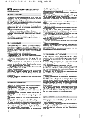 Page 1210
SÄKERHETSFÖRESKRIFTERBÖR FÖLJAS NOGA
1) Läs noggrant igenom instruktionerna. Lär att känna igen
kontrollerna och att använda gräsklipparen på passande
sätt. Lär att snabbt stänga av motorn.
2) Använd gräsklipparen till det ändamål den är avsedd, dvs.
att endast klippa och samla ihop gräs. Annan användning
kan vara farlig och skada maskinen.
3) Låt aldrig gräsklipparen användas av barn eller av perso-
ner, som inte känner till instruktionerna tillräckligt. Lokala
bestämmelser kan ange en minimiålder...