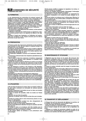 Page 1222
CONSIGNES DE SÉCURITÉÀ OBSERVER AVEC SOIN
1) Lire attentivement les instructions du présent manuel. Se
familiariser avec l’utilisation correcte et les commandes avant
d’utiliser la tondeuse. Savoir arrêter le moteur rapidement.
2) Utiliser la tondeuse pour l’usage auquel elle est destinée, à
savoir la tonte du gazon. Toute autre utilisation peut s’avérer
dangereuse ou entraîner une détérioration de la machine.
3) Ne jamais permettre d’utiliser la tondeuse à des enfants ou
des personnes non familières...
