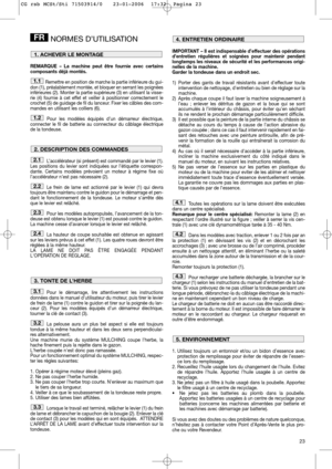 Page 1323
NORMES D’UTILISATION
REMARQUE – La machine peut être fournie avec certains
composants déjà montés.
Remettre en position de marche la partie inférieure du gui-
don (1), préalablement montée, et bloquer en serrant les poignées
inférieures (2). Monter la partie supérieure (3) en utilisant la visse-
rie (4) fournie à cet effet et veiller à positionner correctement le
crochet (5) de guidage de fil du lanceur. Fixer les câbles des com-
mandes en utilisant les colliers (6).
Pour les modèles équipés d’un...