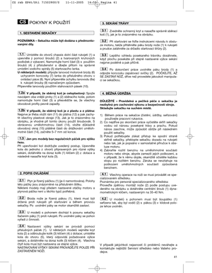 Page 1341
POKYNY K POUŽITÍ
POZNÁMKA – Sekačka může být dodána s předmonto-
vanými díly.
Umístěte  do  otvorů  chassis  dolní  část  rukojeti  (1)  a
upevněte  ji  pomocí  šroubů  (2)  a  tvarovaných  kruhových
podložek z vybavení. Namontujte horní část (3) s použitím
šroubů  (4)  z příslušenství  a  dbejte  přitom  na  správné
umístění vodícího spirály (5) startovacího lanka.
U některých modelů:připojte lanovod motorové brzdy (6)
uchycením  koncovky  (7)  lanka  do  příslušného  otvoru  v
ovládací páce (8)....