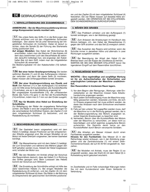 Page 1319
GEBRAUCHSANLEITUNG
ANMERKUNG – Bei der Maschinenauslieferung können
einige Komponenten bereits montiert sein.
Die untere Seite des Griffs (1) in die Bohrungen des
Chassis einführen und mit den mitgelieferten Schrauben
befestigen.  Den oberen Teil (3) unter Verwendung der mit-
gelieferten Schrauben (4) montieren. Dabei ist darauf zu
achten, dass die Spirale (5) der Führung des Starterseils
richtig positioniert wird.
Auf einigen Modellen:Das Kabel der Motorbremse (6)
anschließen, indem man die Klemme...