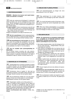 Page 1315
BRUGSANVISNINGER
BEMÆRK – Maskinen kan leveres med nogle kompo-
nenter, der allerede er monteret.
Indfør den nederste del af håndtaget (1) i hullerne på
stellet og fastskru den med de medfølgende skruer (2) og
bolte.  Montér håndtagets øverste del (3) ved hjælp af de
vedlagte skruer (4). Tjek, at startsnorens styrefjeder (5) er i
den korrekte stilling.
På nogle modeller:Forbind motorbremsens kabel (6) ved
at koble trådens ende (7) ind i hullet (8) på styrehåndta-
get. Fastgør derefter kabelholderen...