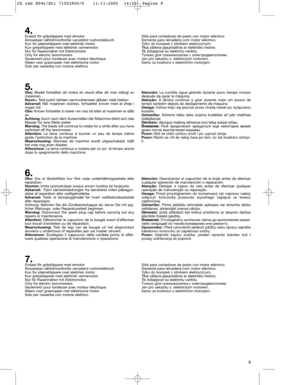 Page 119
4.Endast för gräsklippare med elmotor  
Ainoastaan sähkömoottorilla varustetut ruohonleikkurit. 
Kun for plæneklippere med elektrisk motor. 
Kun gressklippere med elektrisk varmemotor.
Nur für Rasenmäher mit Elektromotor
Only for electric lawnmowers
Seulement pour tondeuse avec moteur électrique
Alleen voor grasmaaier met elektrische motor
Solo per rasaerba con motore elettrico
5. Obs:Bladet fortsätter att rotera en stund efter att man stängt av
maskinen
Huom.:Terä pyörii laitteen sammuttamisen jälkeen...