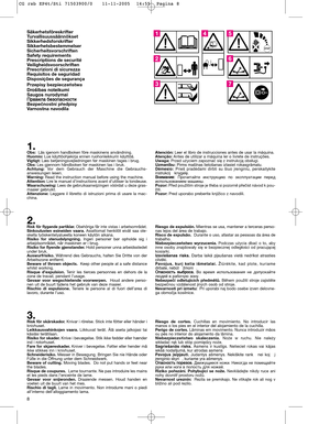 Page 108
1.Obs: Läs igenom handboken före maskinens användning.
Huomio: Lue käyttöohjekirja ennen ruohonleikkurin käyttöä.
Vigtigt:Læs betjeningsvejledningen før maskinen tages i brug.
Obs:Les gjennom håndboken før maskinen tas i bruk.
Achtung:Vor dem Gebrauch der Maschine die Gebrauchs-
anweisungen lesen.
Warning:Read the instruction manual before using the machine.
Attention:Lire le manuel d’instructions avant d’utiliser la tondeuse.
Waarschuwing:Lees de gebruikaanwijzingen vóórdat u deze gras-
maaier...