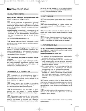 Page 1317
REGLER FOR BRUK
MERK: Det kan forekomme at maskinen leveres med
enkelte komponenter ferdig monterte.
Sett den nedre delen av håndtaket (1) i hullene på
rammen og fest den med de vedlagte skruene (2) og ski-
vene. Monter den øvre delen (3) ved hjelp av de vedlagte
skruene (4), og kontroller at fjæra (5) som styrer startsnoren
er i riktig stilling.
På noen modeller:koble kabelen til motorbremsen (6) ved
å hekte enden (7) på vaieren til det egnede hullet på kon-
trollspaken (8). Sett deretter kabelens...