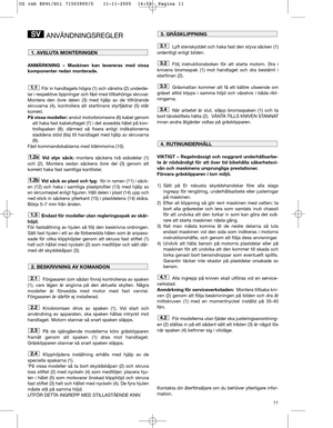 Page 1311
ANVÄNDNINGSREGLER
ANMÄRKNING – Maskinen kan levereras med vissa
komponenter redan monterade.
För in handtagets högra (1) och vänstra (2) underde-
lar i respektive öppningar och fäst med tillbehöriga skruvar.  
Montera den övre delen (3) med hjälp av de tillhörande
skruvarna (4), kontrollera att startlinans styrfjädrar (5) står
korrekt.
På vissa modeller: anslut motorbromsens (6) kabel genom
att haka fast kabeluttaget (7) i det avsedda hålet på kon-
trollspaken (8); därmed så fixera enligt...
