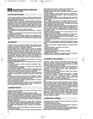 Page 1240
BEZPEČNOSTNÍ POKYNY DODRŽUJTE VELMI PŘESNĚ
1)  Před  prvním  použitím  sekačky  si  pečlivě  prostudujte  tento
návod k použití. Seznamte se s ovládáním sekačky a nacvičte si,
jak okamžitě vypnout sekačku.
2) Používejte sekačku výhradně k účelu, ke kterému je určena, to
znamená k sekání  a sběru trávy. Jakékoliv jiné použití může být
nebezpečné a může způsobit škody na osobách a/nebo věcech.
3)  Nedovolte  nikdy,  aby  sekačku  používaly  děti  anebo  osoby,
které  nemají  potřebné  schopnosti  k...