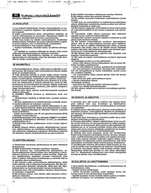 Page 1212
TURVALLISUUSSÄÄNNÖT  NOUDATA TARKASTI
1) Lue tarkasti käyttöohjeet: Tutustu ohjauslaitteisiin ja ruo-
honleikkurin sopivaan käyttöön. Opi pysähdyttämään moot-
tori nopeasti.
2) Käytä ruohonleikkuria siihen tarkoitettuun käyttöön, eli
ruohon leikkaamiseen ja keruuseen. Muunlainen käyttö voi
aiheuttaa vaaratilanteita tai koneen vaurioituimista.
3) Älä anna lasten tai laitetta tuntemattomien henkilöiden
käyttää laitetta. Paikalliset lait voivat määrätä laitteen käytöl-
le minimi-ikärajan, jota on...