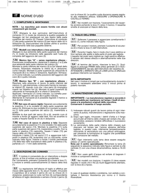 Page 1327
NORME D’USO
NOTA - La macchina può essere fornita con alcuni
componenti già montati.
Allargare le due semivalve dell’interruttore di
comando (1), in modo da introdurre le quattro poppette di
fissaggio nei fori predisposti sul lato destro della parte
superiore del manico (2). Fissare l’interruttore di comando
(1) alla parte superiore del manico (2) per mezzo delle viti in
dotazione (3), assicurandosi che queste ultime si avvitino
correttamente nelle due poppette esterne.
Modelli con interruttore a leva...