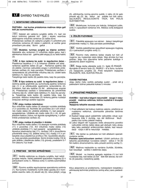 Page 1337
DARBO TAISYKLñS
PASTABA  –  kai  kurios  pristatomos  mašinos  dalys  gali
bti jau sumontuotos.
Išskòsti  abi  valdymo  jungiklio  skiltis  (1),  kad  visi
keturi  tvirtinimo  galiukai  bt   ∞kišti  ∞  skyles,  esanãias
dešiniajame viršutinòs rankenos (2) dalies šone.
Pridedamais  varžtais  (3)  valdymo  jungikl∞  (1)  pritvirtinti  prie
viršutinòs  rankenos  (2)  dalies  ir  patikrinti,  ar  varžtai  gerai
priveržiami prie abiej  išorini  galiuk .
Modeliai,  turintys  jungikl∞  su  kilpine...