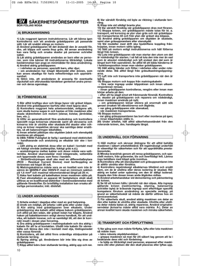 Page 1210
SÄKERHETSFÖRESKRIFTERBÖR FÖLJAS NOGA
1) Läs noggrant igenom instruktionerna. Lär att känna igen
kontrollerna och att använda gräsklipparen på passande
sätt. Lär att snabbt stänga av motorn.
2) Använd gräsklipparen till det ändamål den är avsedd för,
dvs. att klippa och samla ihop gräs. All annan användning
kan vara farlig och orsaka skador på personer och/eller
saker.
3) Låt aldrig gräsklipparen användas av barn eller av perso-
ner, som inte känner till instruktionerna tillräckligt. Lokala...