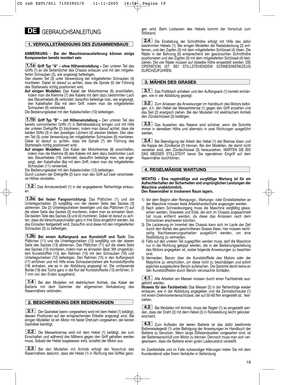 Page 1319
GEBRAUCHSANLEITUNG
ANMERKUNG - Bei der Maschinenauslieferung können einige
Komponenten bereits montiert sein.
Griff Typ A – ohne Höheneinstellung – Den unteren Teil des
Griffs (1) an die Seitenlöcher des Chassis anbauen und mit den mitgelie-
ferten Schrauben (2), wie angezeigt befestigen.
Den oberen Teil (3) unter Verwendung der mitgelieferten Schrauben (4)
montieren. Dabei ist darauf zu achten, dass die Spirale (5) der Führung
des Starterseils richtig positioniert wird.
Auf einigen Modellen:Das Kabel...