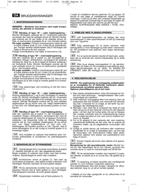 Page 1315
BRUGSANVISNINGER
BEMÆRK – Maskinen kan leveres med nogle kompo-
nenter, der allerede er monteret.
Håndtag af type “A” – uden højderegulering -
Montér håndtagets nederste del (1) i chassisets sidehuller
og fastgør den med de vedlagte skruer (2). Montér håndta-
gets øverste del (3) ved hjælp af de vedlagte skruer (4).
Tjek, at startsnorens styrefjeder (5) er i den korrekte stilling.
På nogle modeller:Forbind motorbremsens kabel (6) ved
at koble trådens ende (7) ind i hullet (8) på styrehåndta-
get....