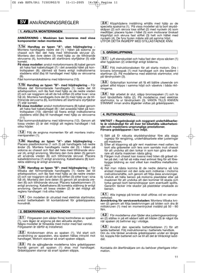 Page 1311
ANVÄNDNINGSREGLER
ANMÄRKNING – Maskinen kan levereras med vissa
komponenter redan monterade.
Handtag av typen ”A”- utan höjdreglering -
Montera handtagets nedre del (1) i hålen på sidorna av
chassit och fäst det hela med tillhörande skruvar (2).
Montera den övre delen (3) med hjälp av de tillhörande
skruvarna (4), kontrollera att startlinans styrfjädrar (5) står
korrekt. 
På vissa modeller:anslut motorbromsens (6) kabel genom
att haka fast kabeluttaget (7) i det avsedda hålet på kon-
trollspaken (8);...