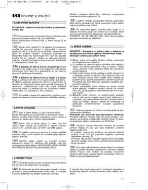 Page 1341
POKYNY K POUŽITÍ
POZNÁMKA – Sekačka může být dodána s předmonto-
vanými díly.
Pro namontování ochranného krytu (1) otočte konec
pružiny (2) směrem nahoru tak, že ji natáhnete. 
Potom  přišroubujte  ochranný  kryt  (1)  třemi  šrouby  (3)  ve
vybavení.
Spodní  část  rukojeti  (1),  již  předem  smontovanou,
uveate  do  pracovní  polohy,  a  připevněte  ji  pomocí
spodních  pák  (2)  a  šroubů  (3)  ve  vybavení,  dávejte  přitom
pozor  na  správné  umístění    osazených  podložek  (4).
Dotáhněte  matky...