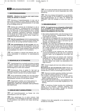 Page 1315
BRUGSANVISNINGER
BEMÆRK – Maskinen kan leveres med nogle kompo-
nenter, der allerede er monteret.
Montering af beskyttelsespladen (1) sker ved at
dreje enden af fjederen (2) opad, således at fjederen bela-
stes. Fastspænd herefter beskyttelsespladen (1) ved hjælp
af de tre vedlagte skruer (3).
Anbring den nederste del af håndtaget (1), der er
monteret forudgående, i arbejdspositionen og fastspænd
den ved hjælp af de nederste håndtag (2) og de vedlagte
skruer (3). Kontrollér, at centreringsskiverne (4)...