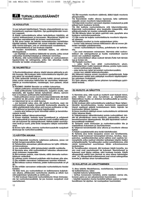Page 1212
TURVALLISUUSSÄÄNNÖTNOUDATA TARKASTI
1) Lue tarkasti käyttöohjeet: Tutustu ohjauslaitteisiin ja ruo-
honleikkurin sopivaan käyttöön. Opi pysähdyttämään moot-
tori nopeasti. 
2) Käytä ruohonleikkuria siihen tarkoitettuun käyttöön, eli
ruohon leikkaamiseen ja keruuseen. Muunlainen käyttö voi
aiheuttaa vaaratilanteita tai koneen vaurioituimista. 
3) Älä anna lasten tai laitetta tuntemattomien henkilöiden
käyttää laitetta. Paikalliset lait voivat määrätä laitteen käy-
tölle minimi-ikärajan, jota on...