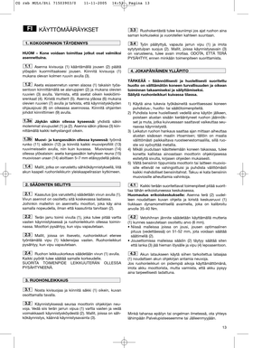 Page 1313
KÄYTTÖMÄÄRÄYKSET
HUOM – Kone voidaan toimittaa jotkut osat valmiiksi
asennettuina.
Asenna kivisuoja (1) kääntämällä jousen (2) päätä
ylöspäin kuormittaaksesi jousen. Kiinnitä kivisuoja (1)
mukana olevan kolmen ruuvin avulla (3).
Aseta esiasennetun varren alaosa (1) takaisin työa-
sentoon kiinnittämällä se alanuppien (2) ja mukana olevien
ruuvien (3) avulla. Varmista, että asetat oikein keskiöimi-
srenkaat (4). Kiristä mutterit (5). Asenna yläosa (6) mukana
olevien ruuvien (7) avulla ja tarkista, että...