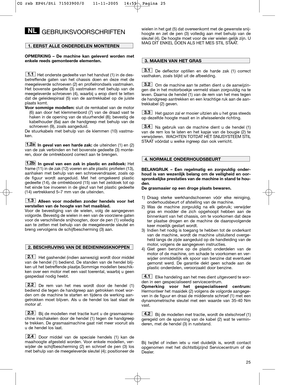 Page 1325
GEBRUIKSVOORSCHRIFTEN
OPMERKING – De machine kan geleverd worden met
enkele reeds gemonteerde elementen.
Het onderste gedeelte van het handvat (1) in de des-
betreffende gaten van het chassis doen en deze met de
meegeleverde schroeven (2) en profielrondsels vastmaken.  
Het bovenste gedeelte (3) vastmaken met behulp van de
meegeleverde schroeven (4), waarbij u erop dient te letten
dat de geleidespiraal (5) van de aantrekkabel op de juiste
plaats komt.
Voor sommige modellen:sluit de remkabel van de...
